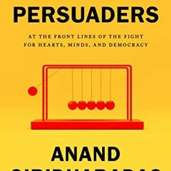 GET KINDLE 💚 The Persuaders: At the Front Lines of the Fight for Hearts, Minds, and