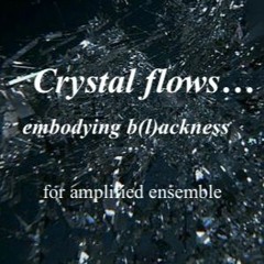 Luigi Manfrin - Crystal flows...embodying blackness (2016) - amplified ensemble