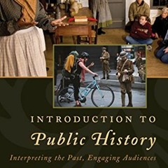 DOWNLOAD EBOOK 📖 Introduction to Public History: Interpreting the Past, Engaging Aud