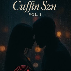 Cuffin Szn Vol 1: R&B + Mashups
