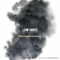 Low Highs [Drugs Cover] Ft. Anne & Li (Mixed & Mastered by Phat Planet, 12th Street)