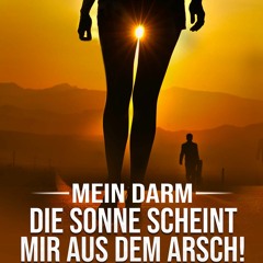 PDF read online Die Sonne scheint mir aus dem Arsch: Mit Darmreinigung und Darmsanierung z