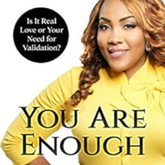 ACCESS KINDLE √ You Are Enough: Is It Love or Your Need for Validation?: Overcoming P