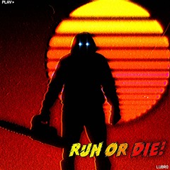 Run Or Die!