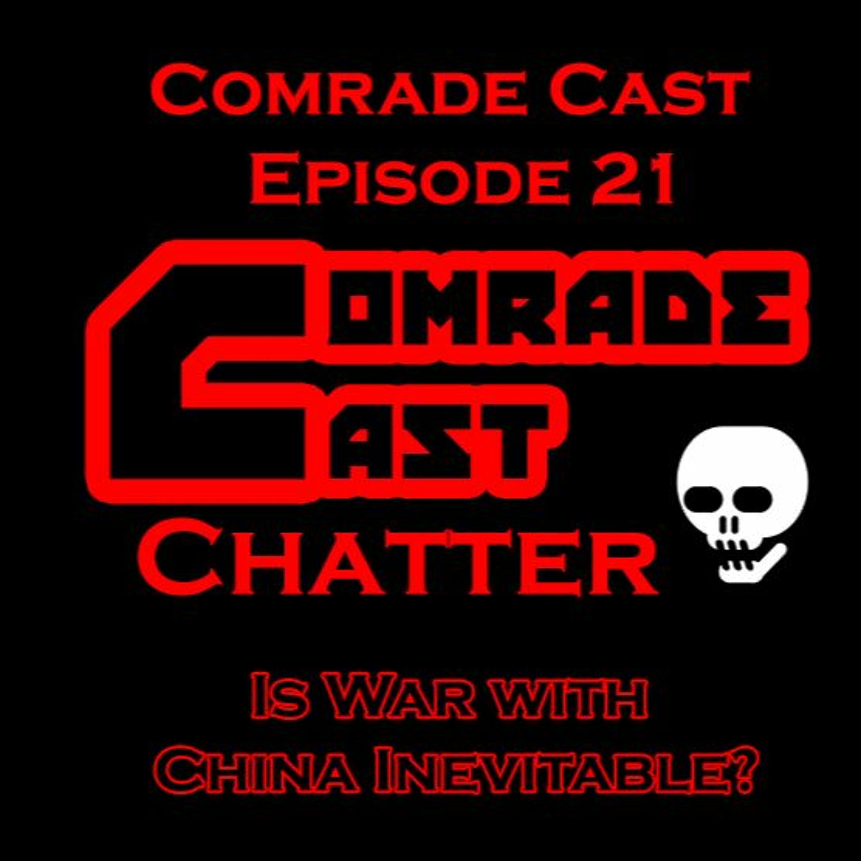 Is War with China Inevitable?: Comrade Cast - Episode 21 episode artwork