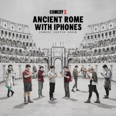 Comedy X - Ancient Rome With iPhones