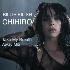 Billie Eilish - CHIHIRO I (Take My Breath Away Mix)