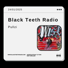Black Teeth Radio: Pullzi - 24-01-25