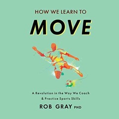 [Get] [KINDLE PDF EBOOK EPUB] How We Learn to Move: A Revolution in the Way We Coach & Practice Spor