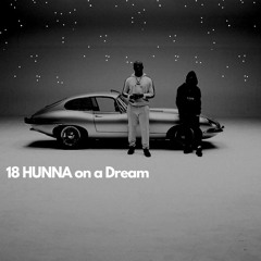 18 HUNNA On A Dream (Edit)