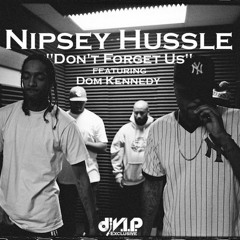 Nipsey Hussle - Don't Forget Us ft. Dom Kennedy (CJRemix)