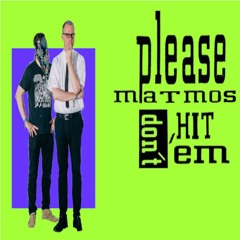 Please Matmos Don't Hit Em