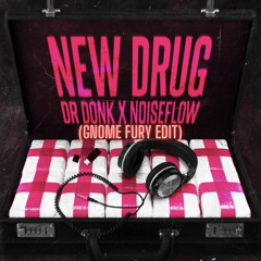 Dr. Donk X Noiseflow - New Drug (Gnome Fury Edit)