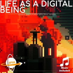 Life As A Digital Being