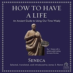 [Download] PDF 💓 How to Have a Life: An Ancient Guide to Using Our Time Wisely (Anci