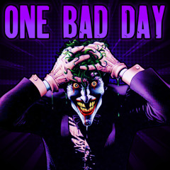 All It Takes Is - ONE BAD DAY
