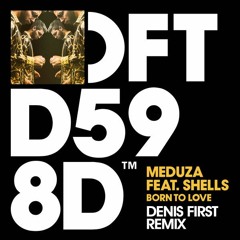 Meduza & Shells - Born To Love (Denis First Extended Remix)