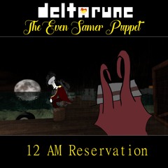 [Deltarune: The Even Samer Puppet] 12 AM Reservation