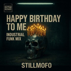 Happy Birthday to Me (Industrial Funk Mix)