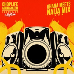Best of Ghana x Naija Mix [early 2000s to 2023] - ChopLife SoundSystem x DJ Neptune