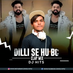 Dilli Se Hu BC ( Clap Mix ) - DJ HITS REMIX