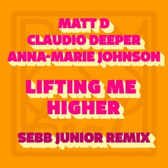 PREMIERE: Matt D & Claudio Deeper, Anna-Marie Johnson - Lifting Me Higher (Sebb Junior Remix)