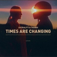 Astrality, Thandi - Times Are Changing (Original Mix)