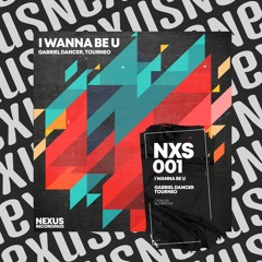 Gabriel Dancer, Tourneo - I Wanna Be U [Nexus Recordings]
