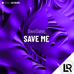 Dave Slater - Save Me (Original Mix) on Beatport 03/07/25/Scheduled