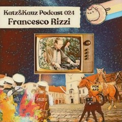 Katz&Kauz Podcast 024 - FRANCESCO RIZZI