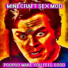 Minecraft Sex Mod - PooPoo Make You Feel Good