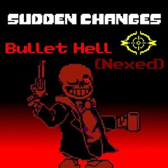 Sudden Changes | Bullet Hell (Nexed)