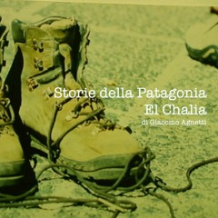 Ep.1 - Storie della Patagoinia -  El Chalia