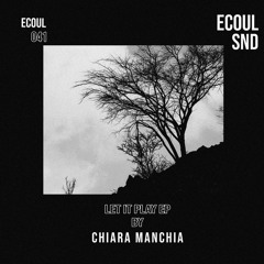 PREMIERE: Chiara Manchia - Let It Play [ECOUL SND]
