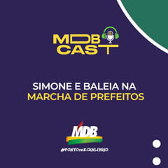 MDB Cast - Simone e Baleia na Marcha de Prefeitos
