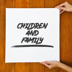 CHILDREN and FAMILY