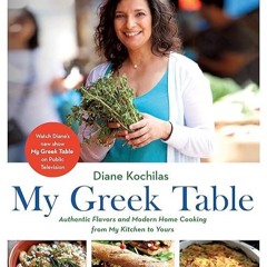 ❤read✔ My Greek Table: Authentic Flavors and Modern Home Cooking from My Kitchen to Yours, Engli
