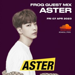 CLUB FROG GUEST MIX - ASTER (2023.04.07)