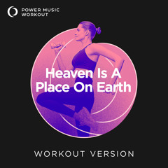 Heaven Is A Place On Earth (Workout Version 128 BPM)