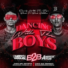 DANCING WITH THE BOYS  ( ANDERSON AVALOS B2B EMERSON VASQUEZ )