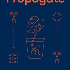 READ KINDLE 📮 Propagate: How to Regrow your Houseplants by  Paul Anderton &  Robin D