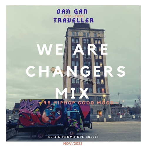 WE ARE CHANGERS MIX (RB,HIPHOP)/DANGAN TRAVELLER / NOV 2022