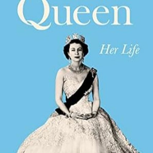 [DOWNLOAD] PDF The Queen: Her Life
