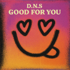 D.N.S - GOOD FOR YOU.