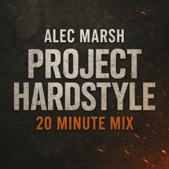 Alec Marsh – Project Hardstyle 20 Minute Mix (Competition Entry)
