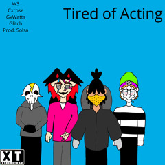 Tired of Acting w/ Cxrpse, GxWatts, Glitch [Prod. Solsa]
