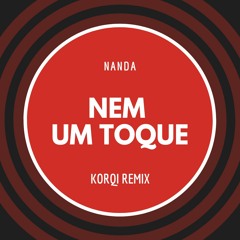 Nanda- Nem Um Toque (Korqi Remix) Extended na descrição
