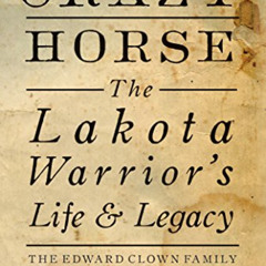 free EPUB 💔 Crazy Horse - Paperback: The Lakota Warrior's Life & Legacy by  William