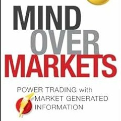 AUDIO Mind Over Markets: Power Trading with Market Generated Information, Updated Edition (Wile