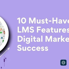 10 Must-Have LMS Features for Digital Marketing Success